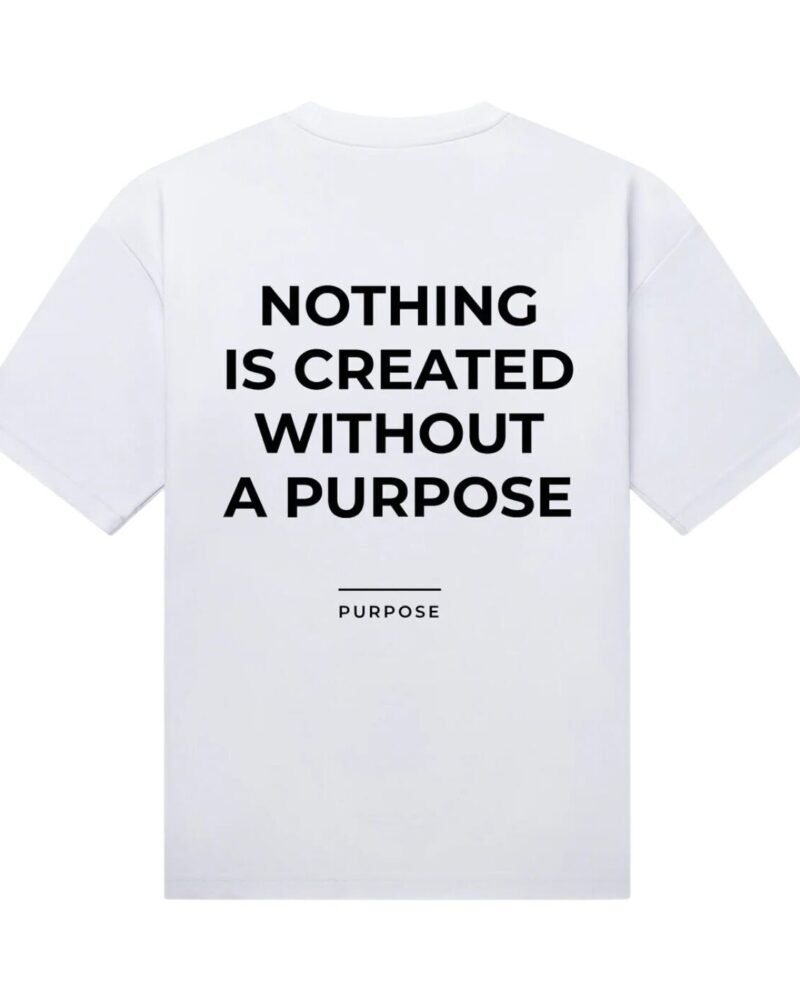 Nothing Is Created Without Purpose Oversized Tee — White
